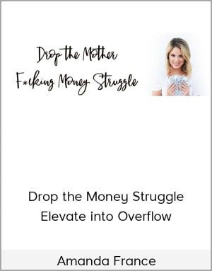 Amanda France – Drop the Money Struggle + Elevate into Overflow