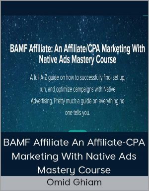 Omid Ghiam – BAMF Affiliate An Affiliate-CPA Marketing With Native Ads Mastery Course
