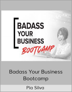 Pia Silva – Badass Your Business Bootcamp