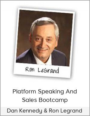 Ron LeGrand and Dan Kennedy – Platform Speaking And Sales Bootcamp
