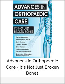 Advances in Orthopaedic Care : It’s Not Just Broken Bones