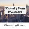 Alex Saenz - Wholesaling Houses
