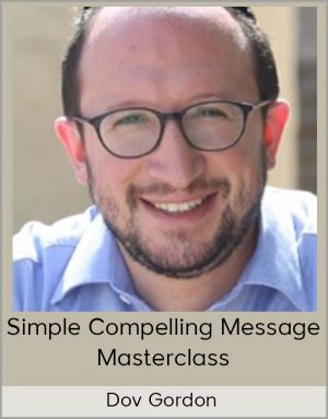 Dov Gordon – Simple Compelling Message Masterclass