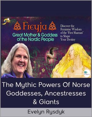 Evelyn Rysdyk – The Mythic Powers Of Norse Goddesses, Ancestresses & Giants
