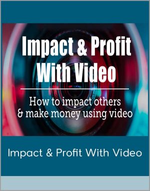 Impact & Profit With Video