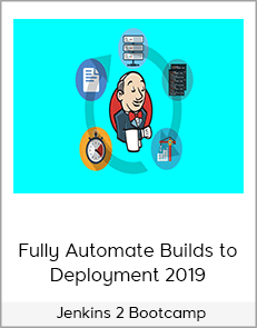 Jenkins 2 Bootcamp Fully Automate Builds To Deployment 2019
