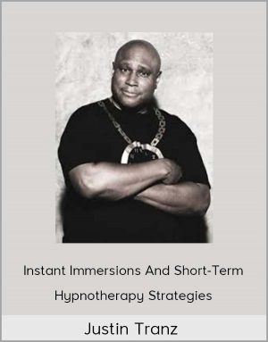 Justin Tranz – Instant Immersions And Short-Term Hypnotherapy Strategies