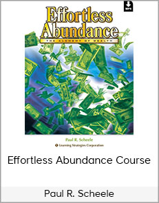 Paul R. Scheele - Effortless Abundance Course
