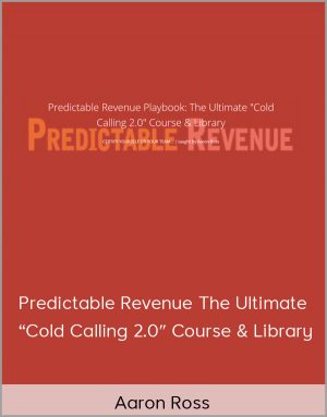 Aaron Ross - Predictable Revenue The Ultimate "Cold Calling 2.0 Course & Library