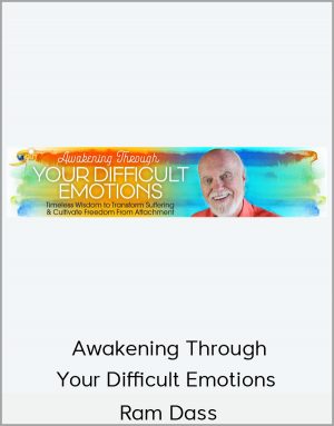 Awakening Through Your Difficult Emotions - Ram Dass