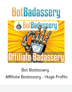 Bot Badassery - Affiliate Badassary - Huge Profits