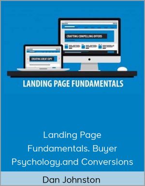 Dan Johnston - Landing Page Fundamentals. Buyer Psychology.and Conversions
