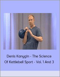 Denis Kanygin - The Science Of Kettlebell Sport - Vol. 1 And 3
