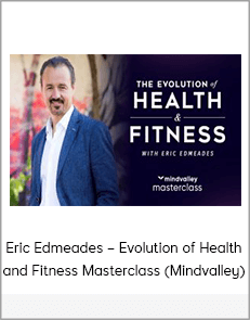 Eric Edmeades – Evolution of Health and Fitness Masterclass (Mindvalley)