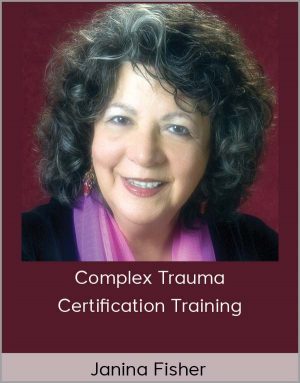 Janina Fisher - Complex Trauma Certification Training