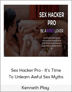 Kenneth Play - Sex Hacker Pro - It’s Time To Unlearn Awful Sex Myths