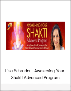 Lisa Schrader - Awakening Your Shakti Advanced Program