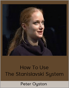 Peter Oyston - How To Use The Stanislavski System