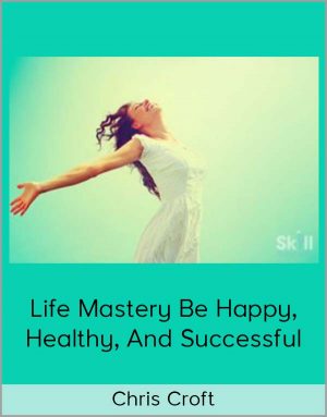 Amazing.com - Chris Croft - Life Mastery Be Happy, Healthy, And Successful