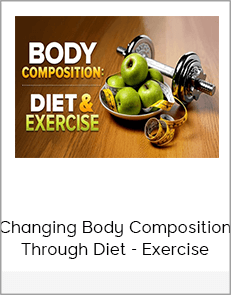 Changing Body Composition Through Diet - Exercise