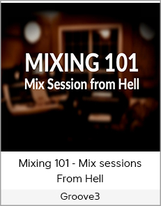 Groove3 - Mixing 101 - Mix sessions from Hell
