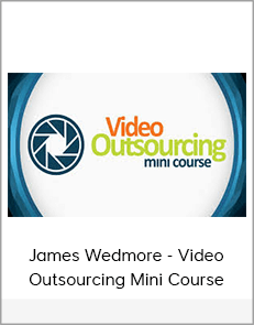 James Wedmore - Video Outsourcing Mini Course
