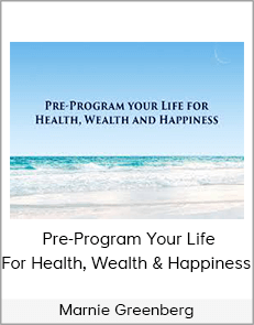 Marnie Greenberg - Pre-Program Your Life For Health, Wealth & Happiness