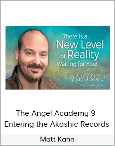 Matt Kahn - The Angel Academy 9 - Entering the Akashic Records