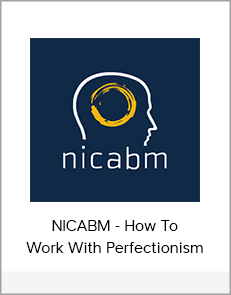 NICABM - How To Work With Perfectionism