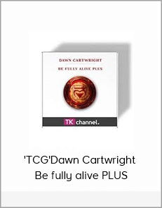 'TCG'Dawn Cartwright - Be fully alive PLUS