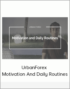 UrbanForex - Motivation And Daily Routines