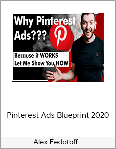 Alex Fedotoff - Pinterest Ads Blueprint 2020