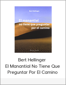Bert Hellinger - El Manantial No Tiene Que Preguntar Por El Camino