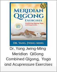 Yang Jwing-Ming - Meridian QiGong - Combined Qigong, Yoga and Acupressure Exercises
