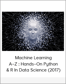 Machine Learning A–Z : Hands–On Python & R In Data Science (2017)