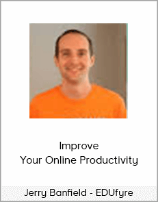 Jerry Banfield - EDUfyre - Improve Your Online Productivity (2020 edufyre)