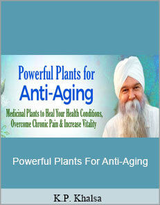 K.P. Khalsa - Powerful Plants For Anti-Aging