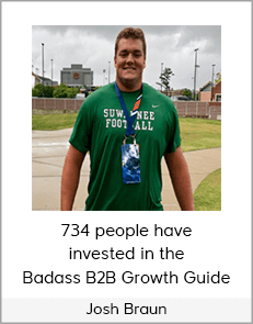 Josh Braun - 734 people have invested in the Badass B2B Growth Guide
