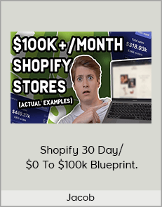 Jacob - Shopify 30 Day/ $0 To $100k Blueprint.