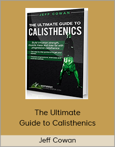 Jeff Cowan - The Ultimate Guide to Calisthenics