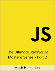 Mosh Hamedani - The Ultimate JavaScript Mastery Series - Part 2