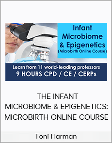 Toni Harman - THE INFANT MICROBIOME & EPIGENETICS: MICROBIRTH ONLINE COURSE