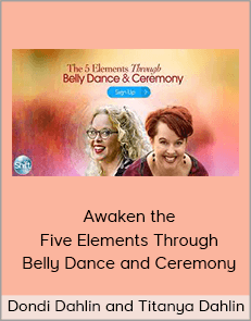 Dondi Dahlin and Titanya Dahlin - Awaken the Five Elements Through Belly Dance and Ceremony