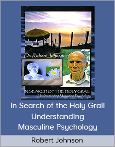 Robert Johnson – In Search of the Holy Grail Understanding Masculine Psychology