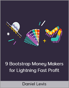 Daniel Levis - 9 Bootstrap Money Makers for Lightning Fast Profit