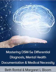Beth Rontal & Margaret L Bloom - Mastering DSM-5® Differential Diagnosis, Mental Health Documentation & Medical Necessity