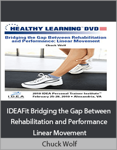 Chuck Wolf - IDEAFit Bridging the Gap Between Rehabilitation and Performance Linear Movement