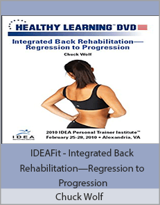 Chuck Wolf - IDEAFit - Integrated Back Rehabilitation—Regression to Progression