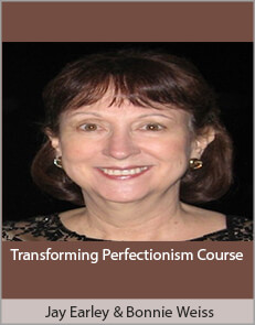 Jay Earley & Bonnie Weiss - Transforming Perfectionism Course