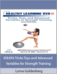 Lorne Goldenberg - IDEAFit Tricks Toys and Advanced Variables for Strength Training